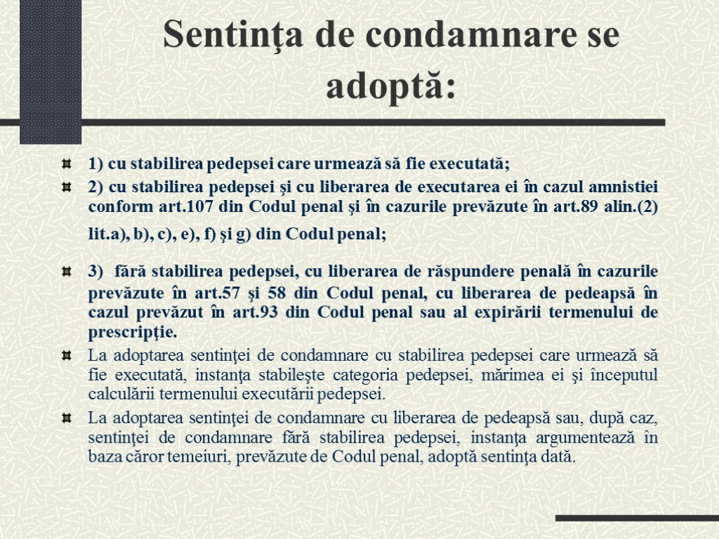 Sentinţa de condamnare se adoptă: 1) cu stabilirea pedepsei care urmează să fie executată;